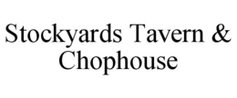 STOCKYARDS TAVERN & CHOPHOUSE trademark
