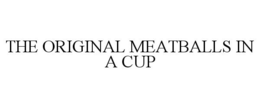 THE ORIGINAL MEATBALLS IN A CUP trademark