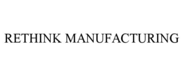 RETHINK MANUFACTURING trademark