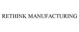 RETHINK MANUFACTURING trademark