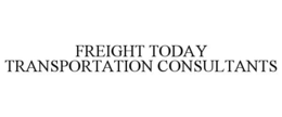 FREIGHT TODAY TRANSPORTATION CONSULTANTS trademark