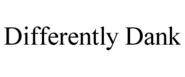 DIFFERENTLY DANK trademark