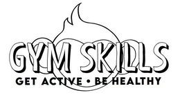 GYM SKILLS GET ACTIVE · BE HEALTHY trademark
