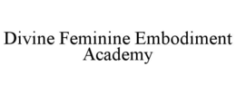 DIVINE FEMININE EMBODIMENT ACADEMY trademark