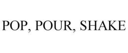 POP, POUR, SHAKE trademark