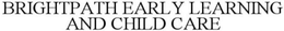 BRIGHTPATH EARLY LEARNING AND CHILD CARE trademark