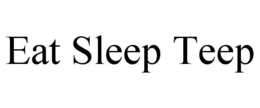 EAT SLEEP TEEP trademark