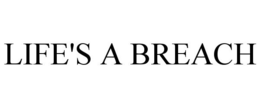 LIFE'S A BREACH trademark