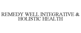 REMEDY WELL INTEGRATIVE & HOLISTIC HEALTH trademark