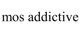 MOS ADDICTIVE trademark