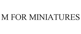 M FOR MINIATURES trademark