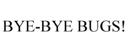 BYE-BYE BUGS! trademark