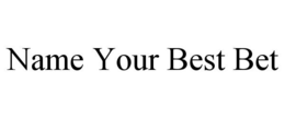 NAME YOUR BEST BET trademark