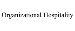 ORGANIZATIONAL HOSPITALITY trademark