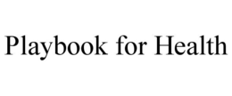 PLAYBOOK FOR HEALTH trademark