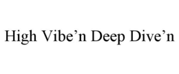 HIGH VIBE'N DEEP DIVE'N trademark