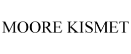 MOORE KISMET trademark