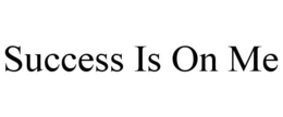 SUCCESS IS ON ME trademark