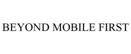 BEYOND MOBILE FIRST trademark