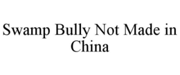 SWAMP BULLY NOT MADE IN CHINA trademark