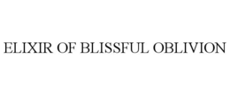 ELIXIR OF BLISSFUL OBLIVION trademark