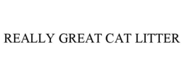 REALLY GREAT CAT LITTER trademark