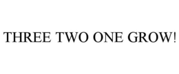 THREE TWO ONE GROW! trademark