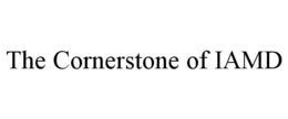 THE CORNERSTONE OF IAMD trademark
