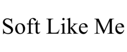 SOFT LIKE ME trademark
