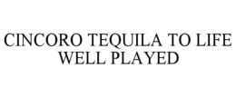 CINCORO TEQUILA TO LIFE WELL PLAYED trademark