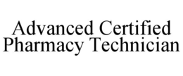 ADVANCED CERTIFIED PHARMACY TECHNICIAN trademark