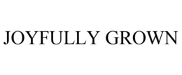 JOYFULLY GROWN trademark