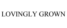LOVINGLY GROWN trademark