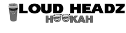 HOOKAH CUP LOUD HEADZ HOOKAH trademark