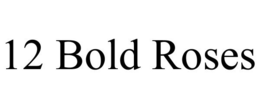 12 BOLD ROSES trademark