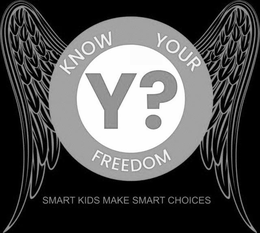 KNOW YOUR Y? FREEDOM SMART KIDS MAKE SMART CHOICES trademark