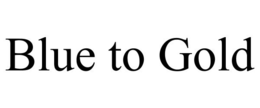 BLUE TO GOLD trademark