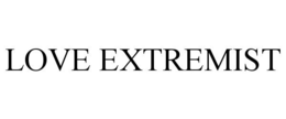 LOVE EXTREMIST trademark