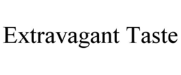 EXTRAVAGANT TASTE trademark