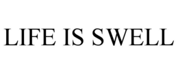 LIFE IS SWELL trademark