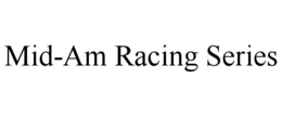 MID-AM RACING SERIES trademark