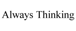 ALWAYS THINKING trademark