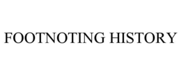 FOOTNOTING HISTORY trademark