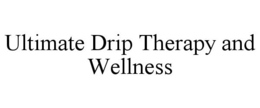 ULTIMATE DRIP THERAPY AND WELLNESS trademark