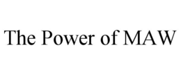 THE POWER OF MAW trademark