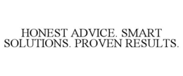 HONEST ADVICE. SMART SOLUTIONS. PROVEN RESULTS. trademark