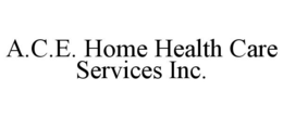 A.C.E. HOME HEALTH CARE SERVICES INC. trademark