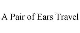 A PAIR OF EARS TRAVEL trademark