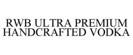 RWB ULTRA PREMIUM HANDCRAFTED VODKA trademark