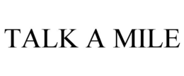TALK A MILE trademark